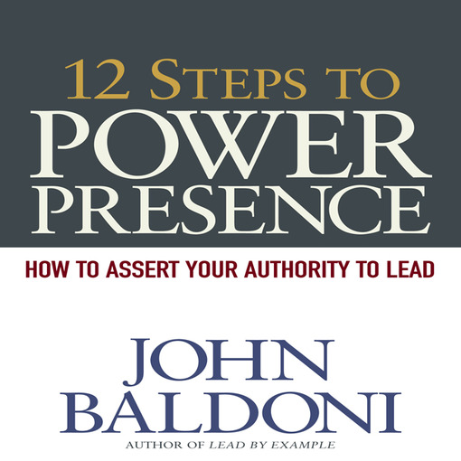 Title details for 12 Steps to Power Presence by John Baldoni - Available